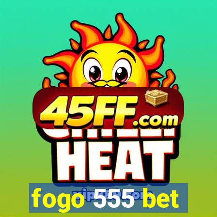 fogo 555 bet